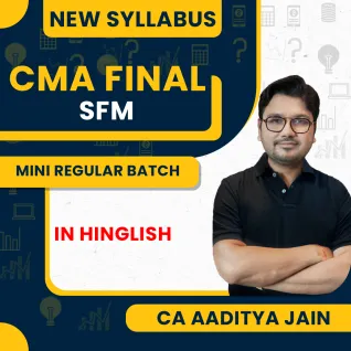 CMA FInal Strategic Financial Management (SFM) 3 in 1 Mini Regular Batch By CA Aaditya jain  CMA FInal Strategic Financial Management (SFM) 3 in 1 Mini Regular Batch By CA Aaditya jain
