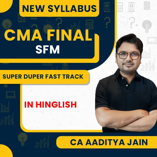 CA Aaditya Jain Strategic Financial Management (SFM) Super Duper Fast Track Minimum (7 Days Mini Batch) Online Classes For CMA Final