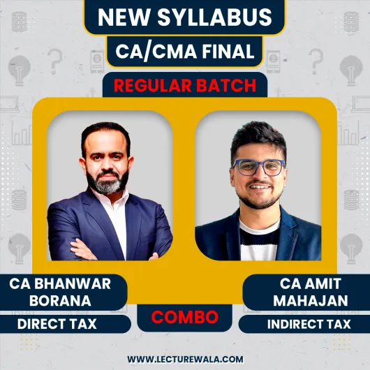 CA Bhanwar Borana Direct Tax Regular Batch & CA Amit Mahajan Indirect Tax Regular-cum-Exam Oriented Batch For CA/CMA Final