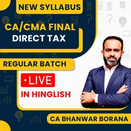 CA/CMA Final New Syllabus Direct Tax Regular Classes By CA Bhanwar Borana CA/CMA Final New Syllabus Direct Tax Regular Classes By CA Bhanwar Borana