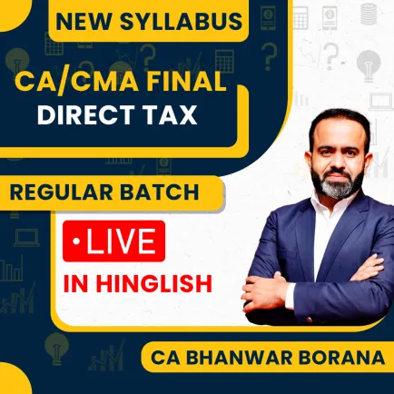 CA/CMA Final New Syllabus Direct Tax Regular Classes By CA Bhanwar Borana CA/CMA Final New Syllabus Direct Tax Regular Classes By CA Bhanwar Borana