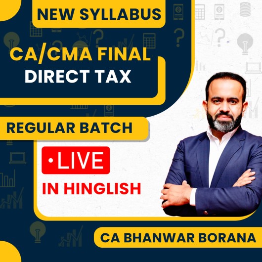 CA/CMA Final New Syllabus Direct Tax RegularClasses By CA Bhanwar Borana : Online Classes