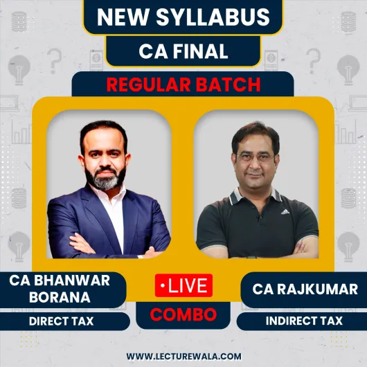 CA/CMA Final – Direct & Indirect Tax (Live Regular batch) By CA Bhanwar Borana & CA Raj Kumar : Google Drive 