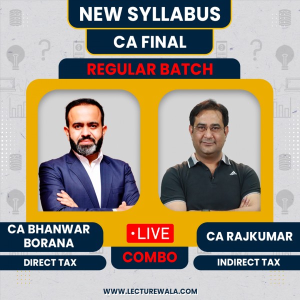 CA/CMA Final – Direct & Indirect Tax (Live Regular batch) By CA Bhanwar Borana & CA Raj Kumar : Pen Drive / Live Google Drive 