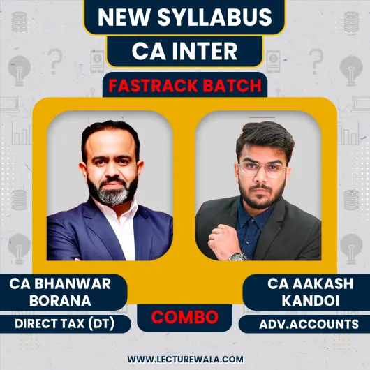 CA Aakash Kandoi Adv.Accounts & CA Bhanwar Borana Direct Tax Fastrack Combo Batch For CA Inter