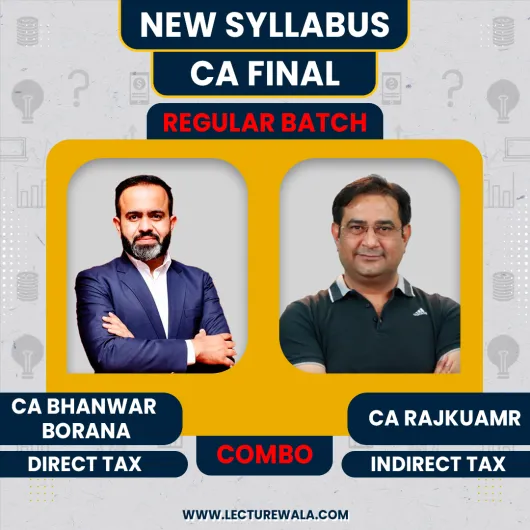 CA/CMA Final Direct Tax & Indirect Tax Regular Batch By CA Bhanwar Borana & CA Rajkumar : Online classes