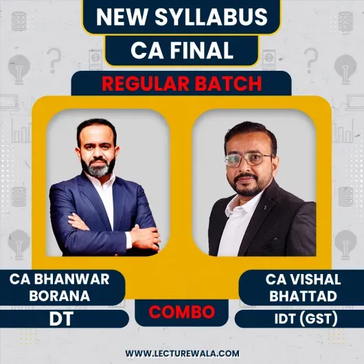 CA / CMA Final Direct Tax & Indirect Tax Regular Batch By CA Bhanwar Borana & CA Vishal Bhattad : Online Classes