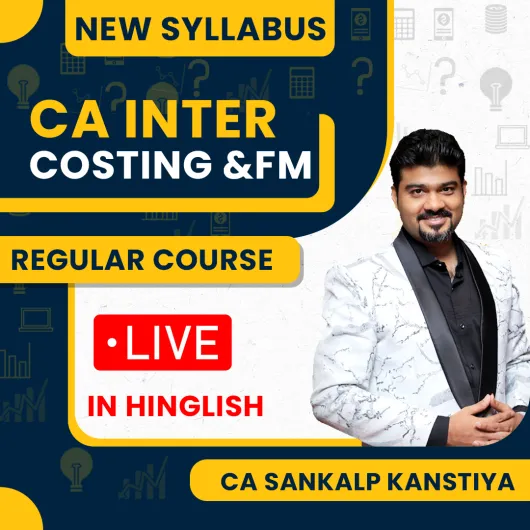 CA Inter Costing & FM By Sankalp Kanstiya Live Batch : Online/ Live Classes