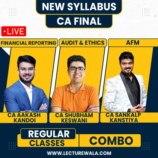 CA Final FR, Audit & AFM By CA Shubham Keswani & CA Sankalp Kanstiya & CA Aakash Kandoi Live Batch : Online/Live Classes