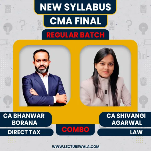 CMA Final Direct Tax & Corporate & Economic Laws Regular Batch By CA Bhanwar Borana & CA Shivangi Agarwal : Online Classes