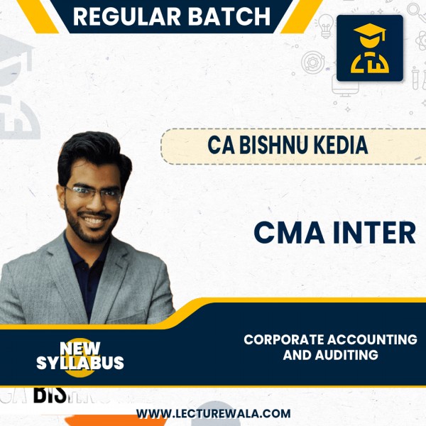 CMA Inter New Syllabus Corporarte Accounting And Auditing Regular Classes By CA Bishnu Kedia : Online Classes