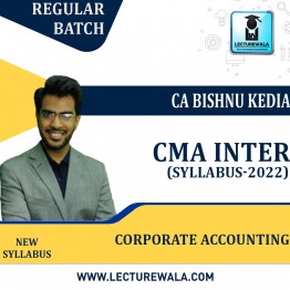 CMA Inter - Syllabus 2022 Corporate Accounting  Regular Course : Video Lecture + Study Material By CA Bishnu Kedia (For Dec 2023)