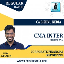 CMA Final Paper 17 CORPORATE FINANCIAL REPORTING LIVE @ HOME BATCH Regular Course New Syllabus : Video Lecture + Study Material By MEPL CLASSES (CA Bishnu Kedia) (For June  2022 & Dec.  2022)
