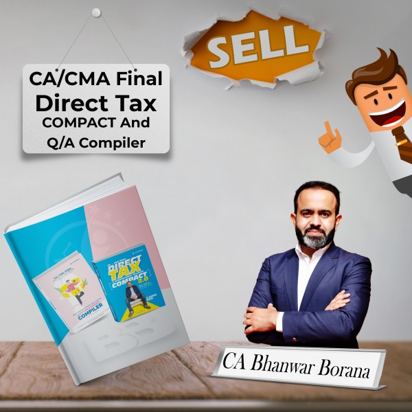 CA/CMA Final COMPACT & Q/A Compiler Direct Tax New Syllabus By CA Bhanwar Borana Applicable For May/June & Nov/Dec 2024 Exams