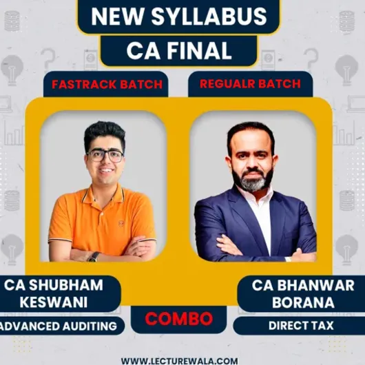 CA Bhanwar Borana Direct Tax (Regular Batch) & CA Shubham Keswani Audit (Fastrack Batch) For CA Final