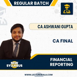 CA Final financial Reporting - Regular Course by CA Ashwani Gupta : Online classes.