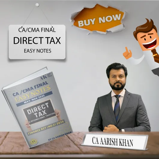 CA/CMA Final Direct Tax Easy Notes By CA Aarish Khan: Study Material CA/CMA Final Direct Tax Easy Notes By CA Aarish Khan: Study Material