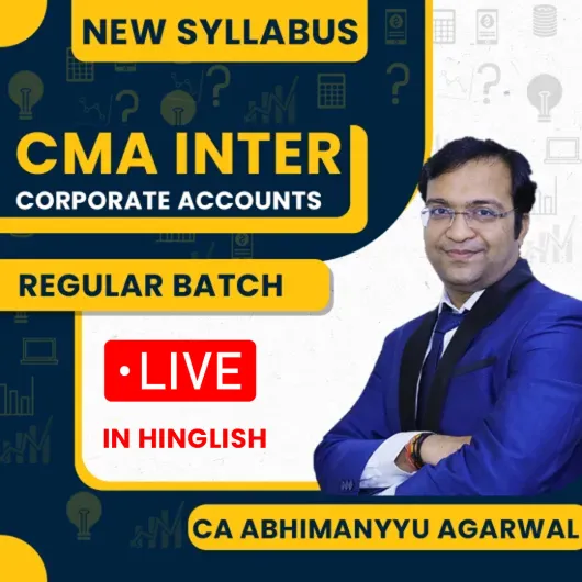 CA Abhimanyyu Agarrwal Corporate Accounting Regular Online Classes For CMA Inter : Live / Face to Face Classes.