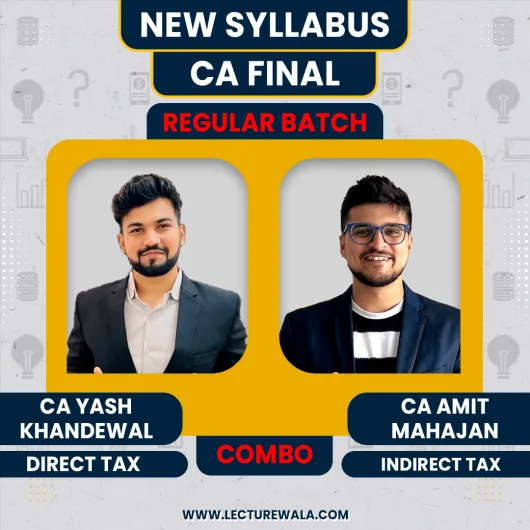 CA Yash Khandelwal Direct Tax Regular Batch & CA Amit Mahajan Indirect Tax Regular-cum-Exam Oriented Batch For CA Final