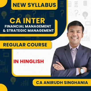 CA Anirudh Singhania Financial Management & Strategic Management Regular Online Classes For CA Inter