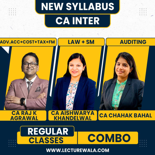 CA Raj K Agrawal,CA Chahak Bahal & CA Aishwarya Khandelwal Kapoor Both Group Regular Online Combo Classes For CA Inter