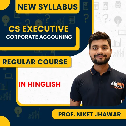 Prof. Niket Jhawar. Corporate Accounts Regular Online Classes Dor CS Executive New Syllabus Prof. Niket Jhawar. Corporate Accounts Regular Online Classes Dor CS Executive New Syllabus