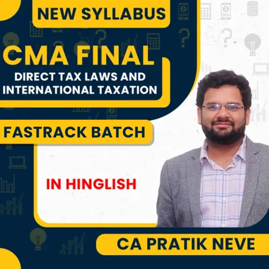 CA Pratik Neve Direct Tax Laws & International Taxation Fastrack Classes For CMA Final New Syllabus Online Classes