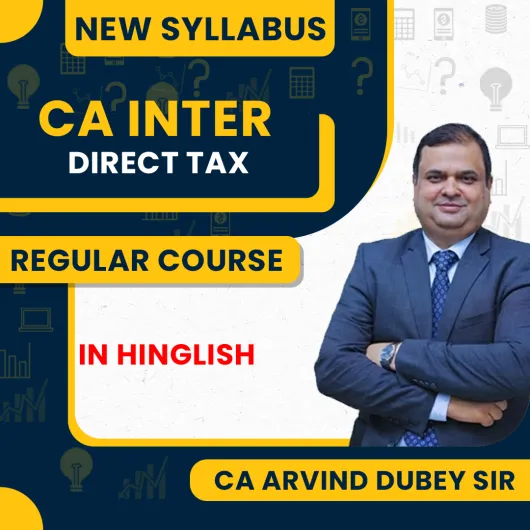 CA Arvind Dubey Direct Tax Regular Online Classes For CA Inter