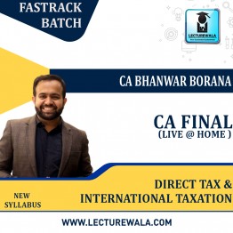CA/CMA Final – Direct Tax & International Taxation Fast Track Live @ Home  batch (Only English) : Video Lecture + Study Material By CA Bhanwar Borana (For May / Nov 2023)