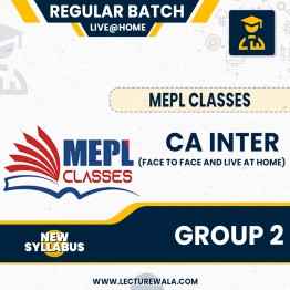 CA INTER (NEW SCHEME) - GROUP 2 COMBO - FACE TO FACE AND LIVE AT HOME BATCH BY MEPL CLASSES