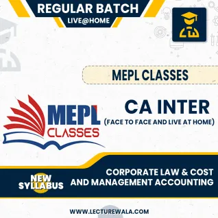 CA INTER (NEW SCHEME) - CORPORATE LAW & COST AND MANAGEMENT ACCOUNTING COMBO - FACE TO FACE BATCH AND LIVAE@HOME BY MEPL CLASSES CA INTER (NEW SCHEME) - CORPORATE LAW & COST AND MANAGEMENT ACCOUNTING COMBO - FACE TO FACE BATCH AND LIVAE@HOME BY MEPL CLASSES