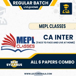 CA INTER (NEW SCHEME) - ALL 6 PAPERS COMBO - FACE TO FACE AND LIVE AT HOME BATCH BY MEPL CLASSES