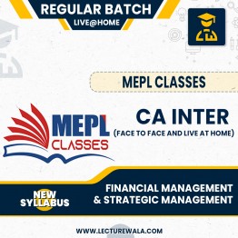CA INTER ( NEW SCHEME ) -FINANCIAL MANAGEMENT & STRATEGIC MANAGEMENT COMBO - FACE TO FACE AND LIVE@HOME BATCH COMBO BY MEPL CLASSES