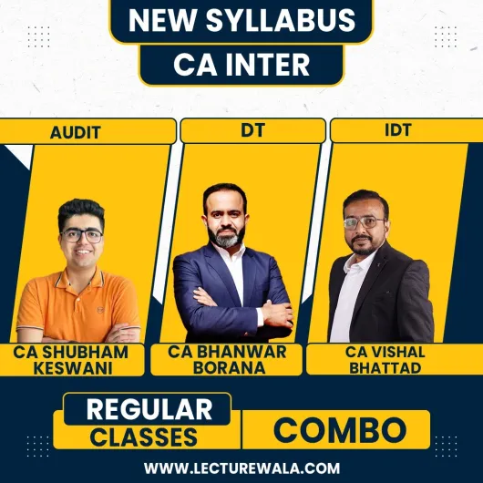 CA Bhanwar Borana Direct Tax & CA Vishal Bhattad Indirect Tax & CA Shubham Keswani Auditing Regular Online Combo Classes For CA Inter