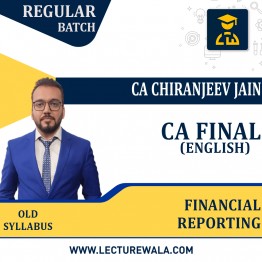 CA Final – Financial Reporting – Regular Batch (In English) (200 Hrs)  BY CA Chiranjeev jain : Pendrive/Online classes.