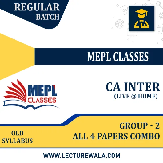 CA INTER (OLD SYLLABUS) - GROUP 2 (ALL 4 PAPER COMBO) - LIVE AT HOME & RECORDED BATCH BY MEPL CLASSES