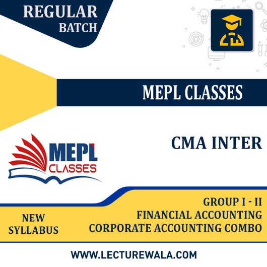 CMA INTER (NEW SYLLABUS) - GROUP 1 & 2 - PAPER 6 + 10 - FINANCIAL ACCOUNTING & CORPORATE ACCOUNTING COMBO BY MEPL CLASSES CMA INTER (NEW SYLLABUS) - GROUP 1 & 2 - PAPER 6 + 10 - FINANCIAL ACCOUNTING & CORPORATE ACCOUNTING COMBO BY MEPL CLASSES
