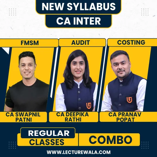 CA Pranav Popat , CA Deepika Rathi & CA Swapnil Patni Costing , FMSM & Audit Regular Combo Batch For CA Inter