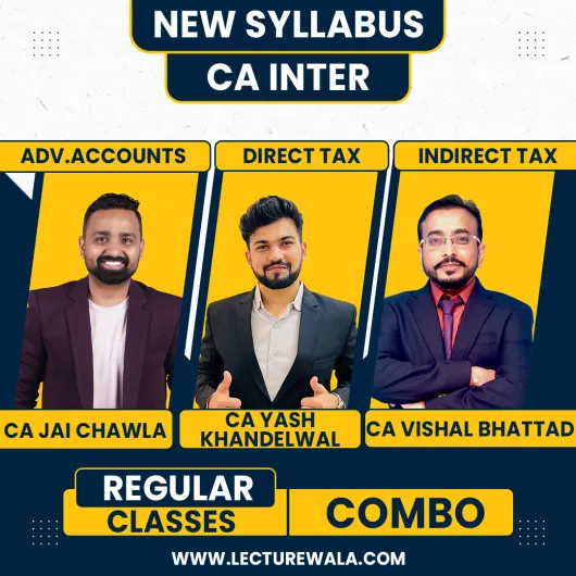 CA Jai Chawla Adv Acc, CA Yash Khandelwal DT & CA Vishal Bhattad IDT (GST) Regular Batch For CA Inter