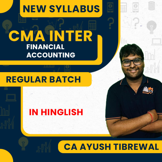 CA Ayush Tibrewal Sir Group - 1 Financial Accounting Regular Classes For CMA Inter New Syllabus Online Classes