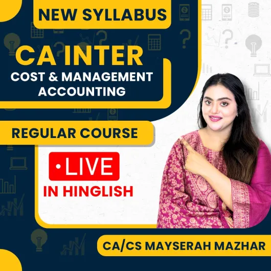 CA/CS Mayserah Mazhar Cost & Management Accounting Indepth Live Regular Online Course with Practice Series For CA Inter