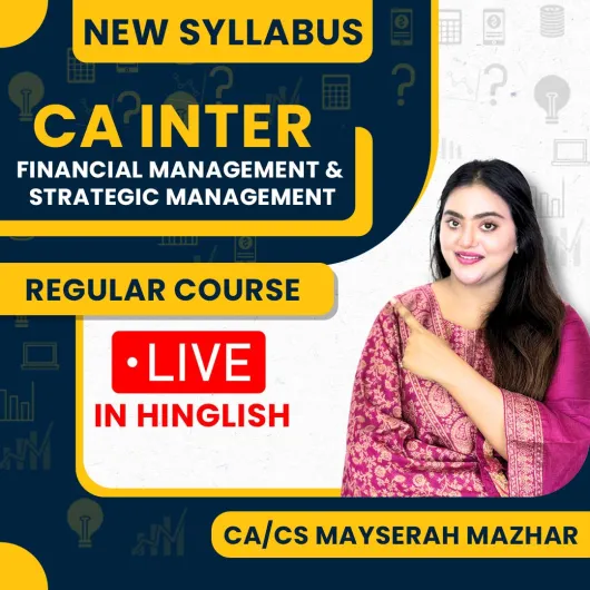 CA/CS Mayserah Mazhar Financial Management & Strategic Management In-Depth Live Regular Online Course with Practice Series For CA Inter