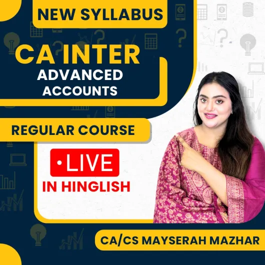 CA/CS Mayserah Mazhar Advanced Accounts Indepth Live Regular Online Course with Practice Series For CA Inter