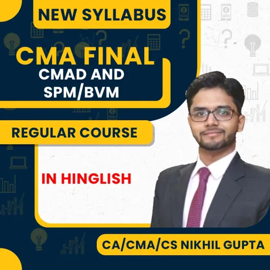 CMA Final New Syllabus CMAD+ SPM/BVM Combo Regular Batch By CA Nikhil Gupta: Online Classes.