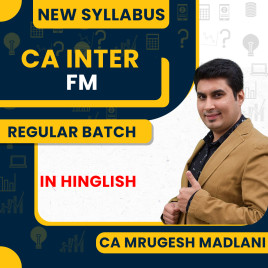 CA Inter New Syllabus FM Regular Batch By CA Mrugesh Madlani