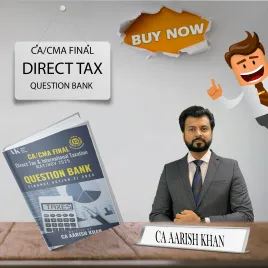 CA/CMA Final Direct Tax Question Bank By CA Aarish Khan: Study Material CA/CMA Final Direct Tax Question Bank By CA Aarish Khan: Study Material