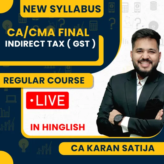 CA / CMA Final IDT ( GST ) By CA Karan Satija New Syllabus Regular Live Batch For May / Nov 2027 & June / Dec 2027