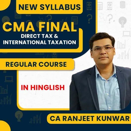 CA Ranjeet Kunwar Direct Tax & International Taxation regular Online Classes For CMA Final