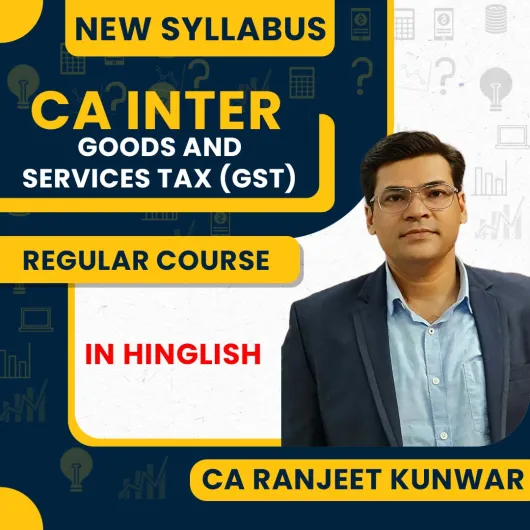 CA Ranjeet Kunwar Indirect Taxation ( GST ) Regular Online Classes For CA Inter