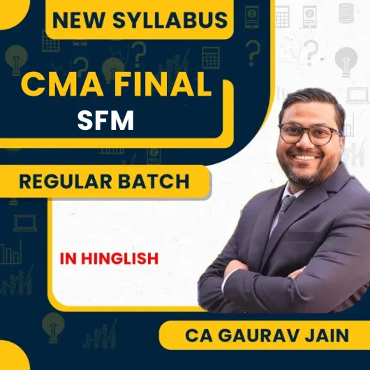 CMA Final SFM Regular Course New Sayllabus By CA Gaurav Jainn : Online Classes CMA Final SFM Regular Course New Sayllabus By CA Gaurav Jainn : Online Classes